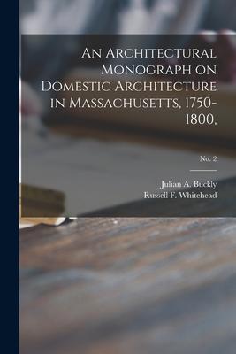 An Architectural Monograph on Domestic Architecture in Massachusetts 1750-1800; No. 2