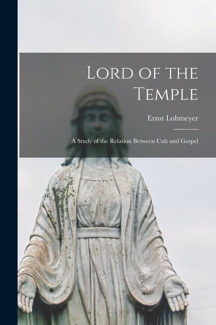 Lord of the Temple: a Study of the Relation Between Cult and Gospel