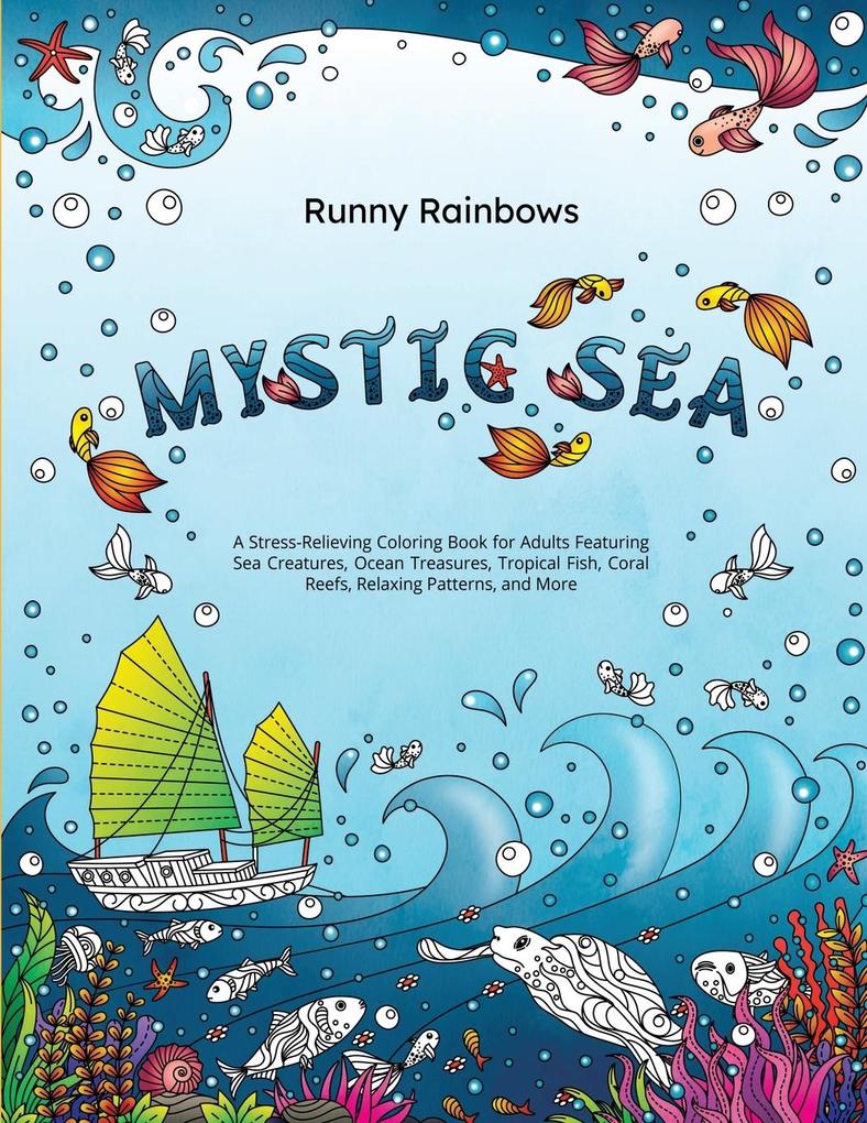 Mystic Sea: A Stress-Relieving Coloring Book for Adults Featuring Sea Creatures Ocean Treasures Tropical Fish Coral Reefs Rela