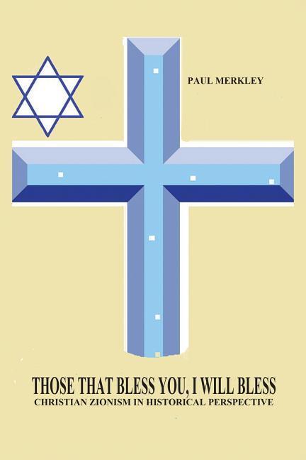 Those That Bless You I Will Bless: Christian Zionism in Historical Perspective