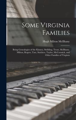 Some Virginia Families: Being Genealogies of the Kinney Stribling Trout McIlhany Milton Rogers Tate Snickers Taylor McCormick and Ot