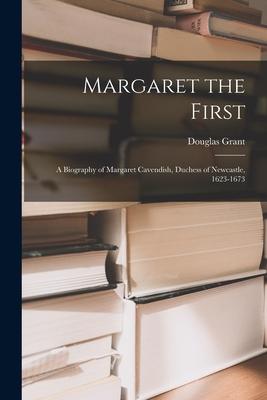 Margaret the First: a Biography of Margaret Cavendish Duchess of Newcastle 1623-1673