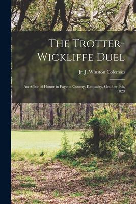 The Trotter-Wickliffe Duel: an Affair of Honor in Fayette County Kentucky October 9th 1829