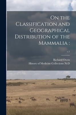 On the Classification and Geographical Distribution of the Mammalia: ; c.1