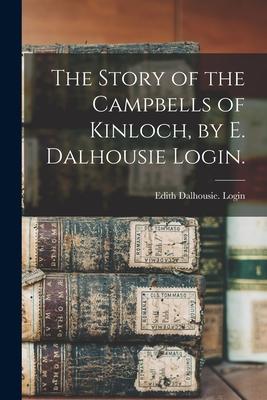 The Story of the Campbells of Kinloch by E. Dalhousie Login.