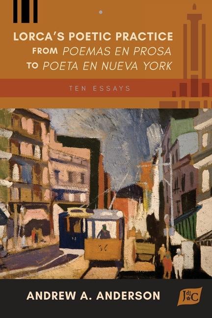 Lorca‘s Poetic Practice from Poemas en prosa to Poeta en Nueva York