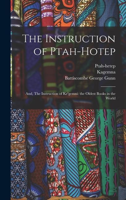 The Instruction of Ptah-hotep: and The Instruction of Ke‘gemni: the Oldest Books in the World
