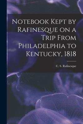 Notebook Kept by Rafinesque on a Trip From Philadelphia to Kentucky 1818
