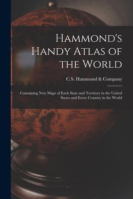 Hammond‘s Handy Atlas of the World: Containing New Maps of Each State and Territory in the United States and Every Country in the World