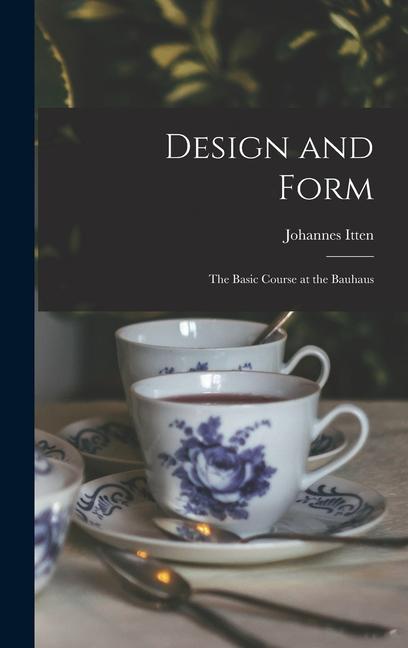  and Form: the Basic Course at the Bauhaus