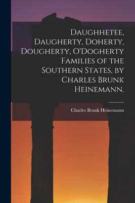 Daughhetee Daugherty Doherty Dougherty O‘Dogherty Families of the Southern States by Charles Brunk Heinemann.