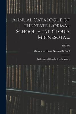 Annual Catalogue of the State Normal School at St. Cloud Minnesota ...: With Annual Circular for the Year ..; 1893-94