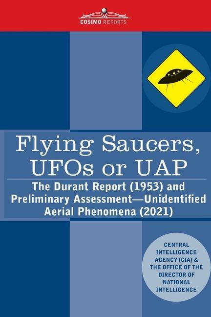 Flying Saucers UFOs or UAP?: The Durant Report (1953) and Preliminary Assessment-Unidentified Aerial Phenomena (2021)