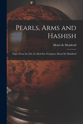 Pearls Arms and Hashish; Pages From the Life of a Red Sea Navigator Henri De Monfried