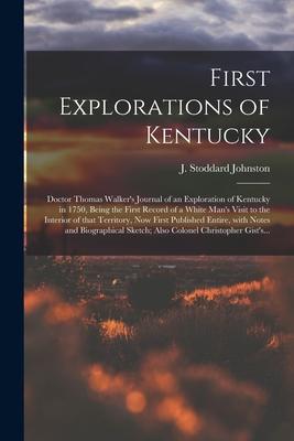 First Explorations of Kentucky: Doctor Thomas Walker‘s Journal of an Exploration of Kentucky in 1750 Being the First Record of a White Man‘s Visit to