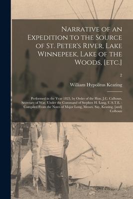 Narrative of an Expedition to the Source of St. Peter‘s River Lake Winne Lake of the Woods [etc.]: Performed in the Year 1823 by Order of the