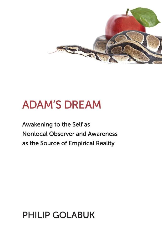 Adam‘s Dream: Awakening to the Self as Nonlocal Observer and the Source of Empirical Reality