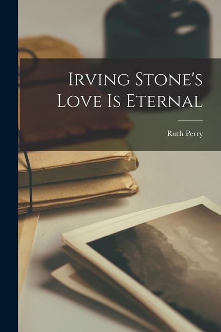 Irving Stone‘s Love is Eternal