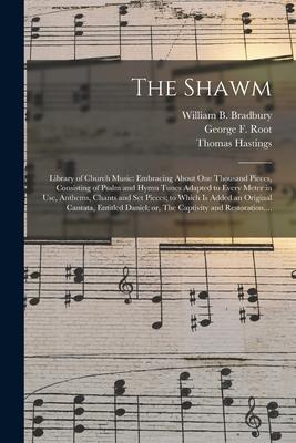 The Shawm; Library of Church Music: Embracing About One Thousand Pieces Consisting of Psalm and Hymn Tunes Adapted to Every Meter in Use Anthems Ch