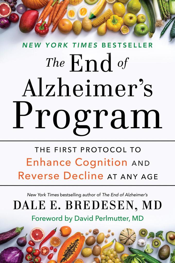 The End of Alzheimer‘s Program: The First Protocol to Enhance Cognition and Reverse Decline at Any Age