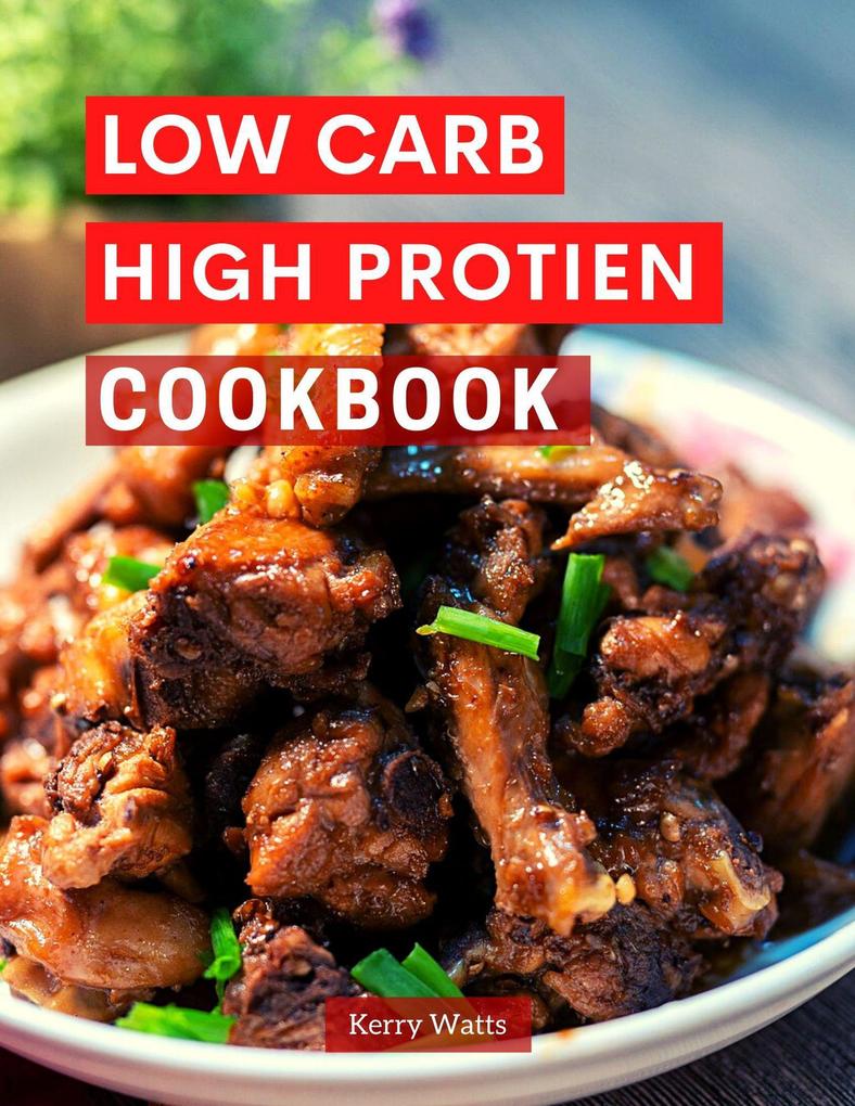 Low Carb High Protein Cookbook (Low Carb Cooking Made Easy #1)