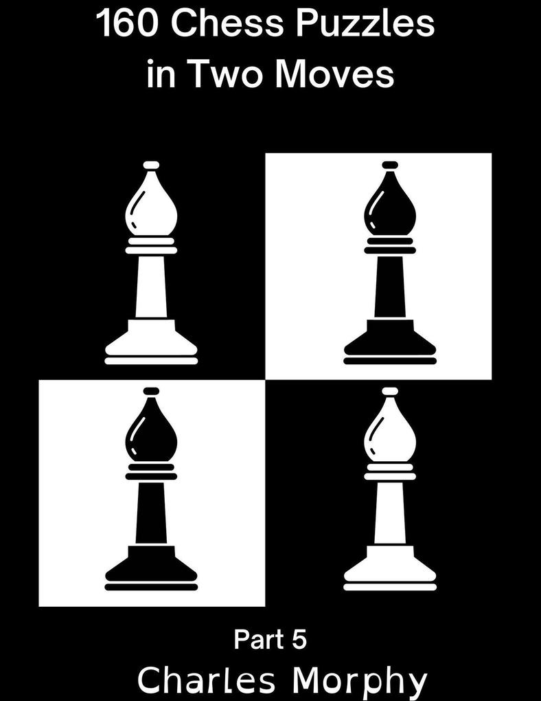 160 Chess Puzzles in Two Moves Part 5 (Winning Chess Exercise)