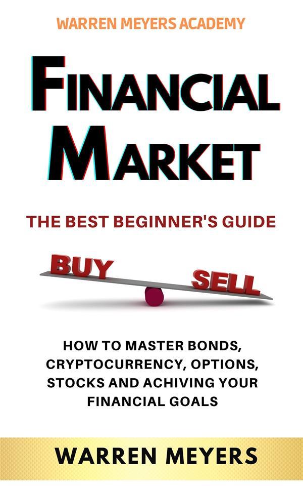FINANCIAL MARKETS The Best Beginner‘s Guide