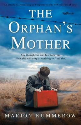 The Orphan‘s Mother: An utterly heartbreaking and unputdownable WW2 historical novel