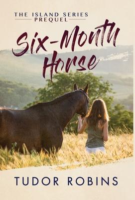 Six-Month Horse: A page-turning story of learning and laughing with friends family and horses