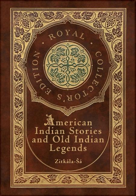 American Indian Stories and Old Indian Legends (Royal Collector‘s Edition) (Case Laminate Hardcover with Jacket)