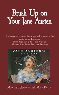 Brush Up on Your Jane Austen: Brief essays on the Austen family style and technique in Jane Austen novels: Persuasion North Anger Abbey Pride and