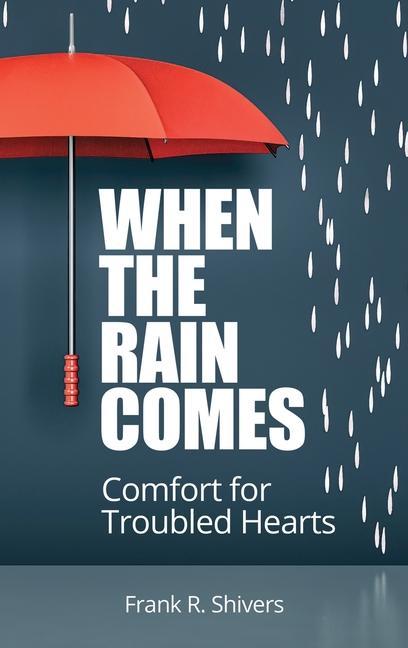 When the Rain Comes: Comfort for Troubled Hearts