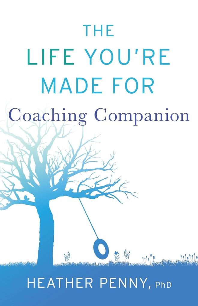 The Life You‘re Made For Coaching Companion