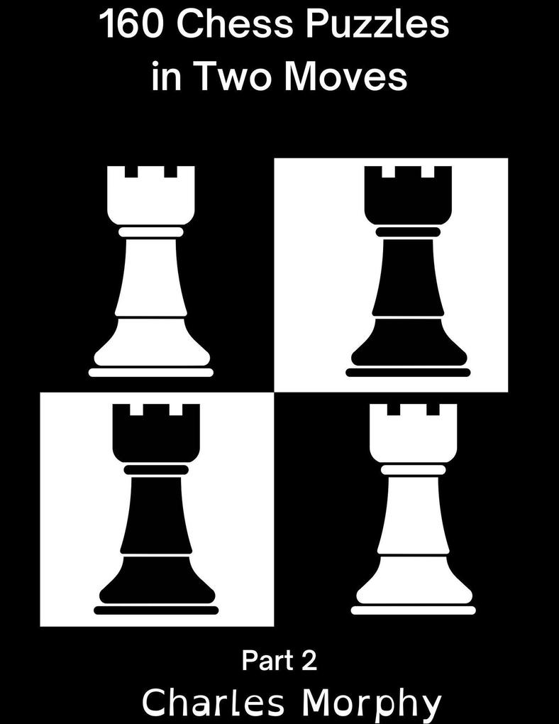 160 Chess Puzzles in Two Moves Part 2 (Winning Chess Exercise)