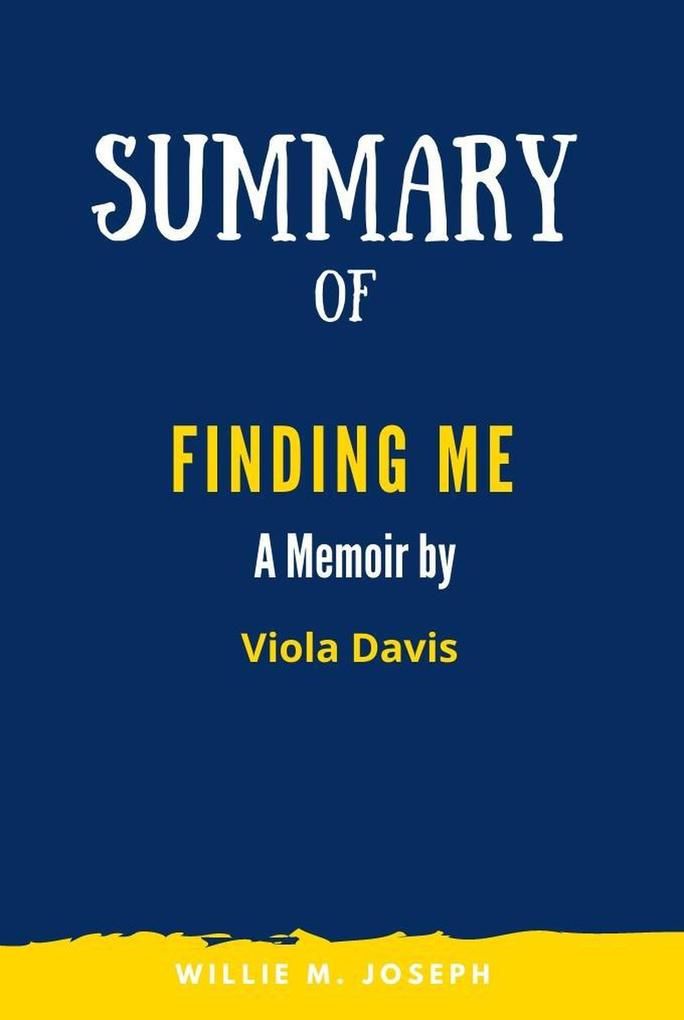 Summary of Finding Me A Memoir By Viola Davis