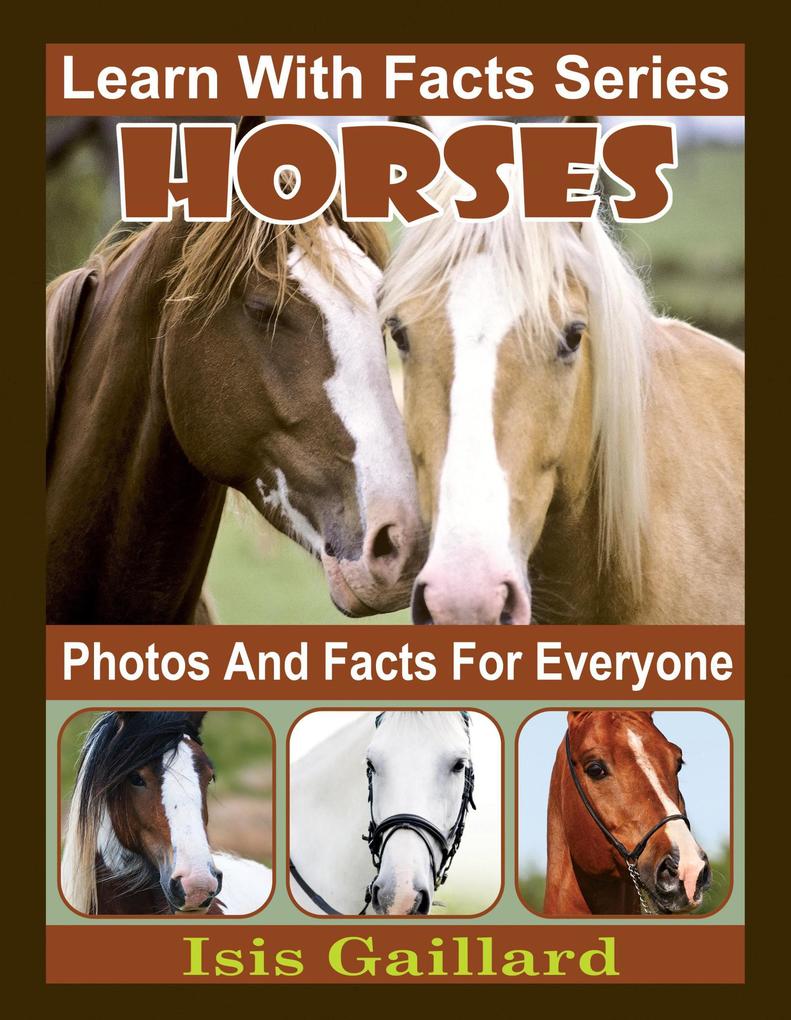 Horses Photos and Facts for Everyone (Learn With Facts Series #21)
