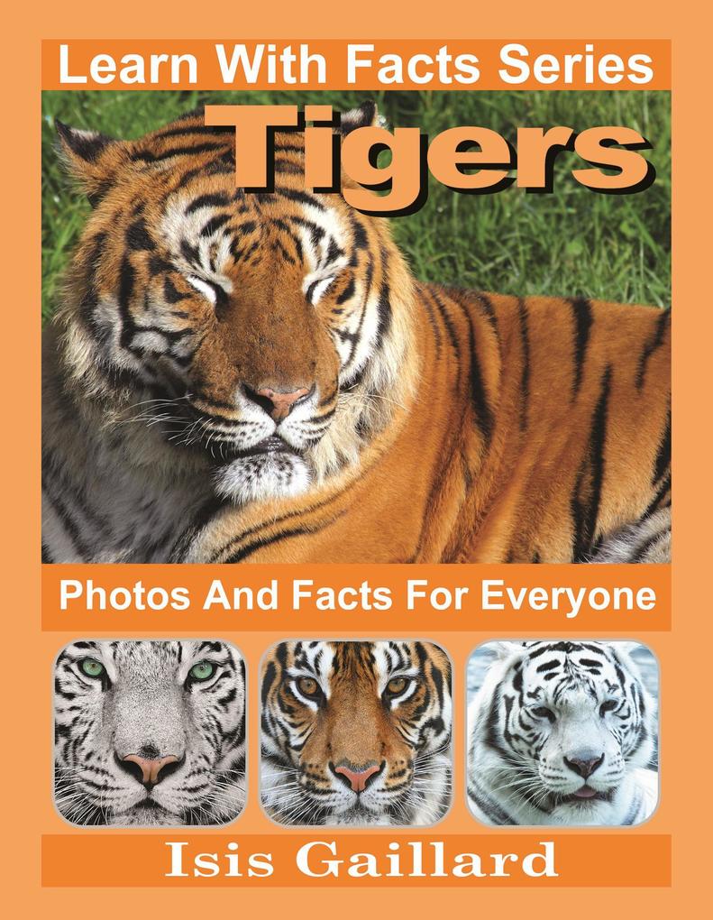 Tigers Photos and Facts for Everyone (Learn With Facts Series #33)