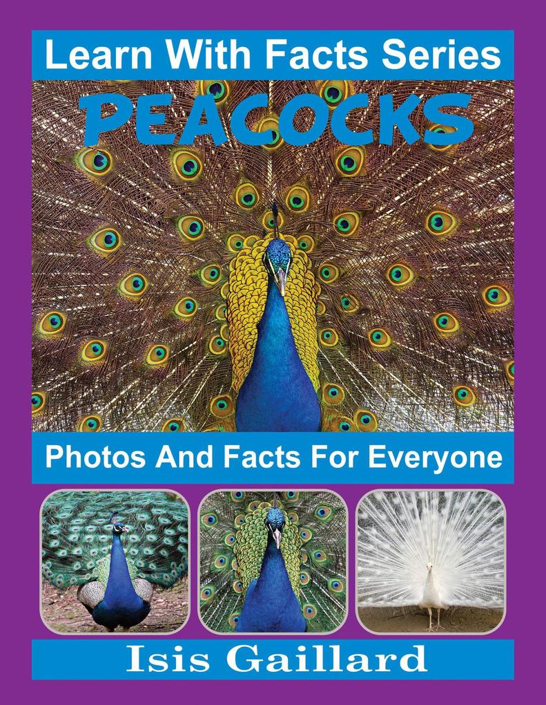 Peacocks Photos and Facts for Everyone (Learn With Facts Series #27)