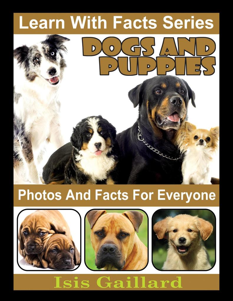 Dogs and Puppies Photos and Facts for Everyone (Learn With Facts Series #40)