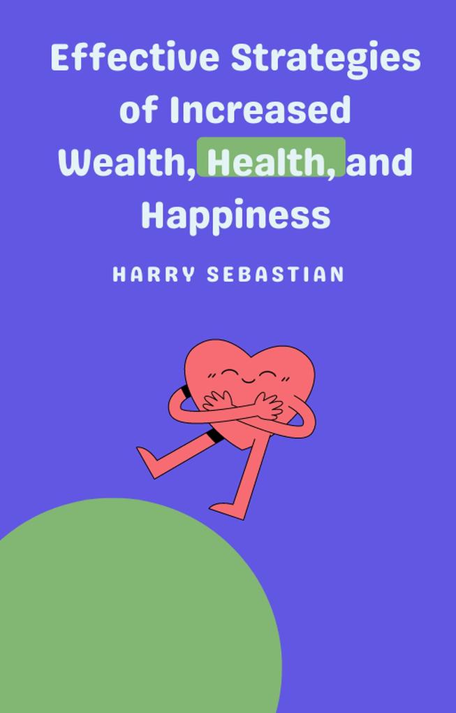 Effective Strategies of Increased Wealth Health and Happiness