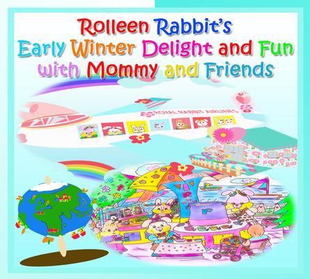 Rolleen Rabbit‘s Early Winter Delight and Fun with Mommy and Friends