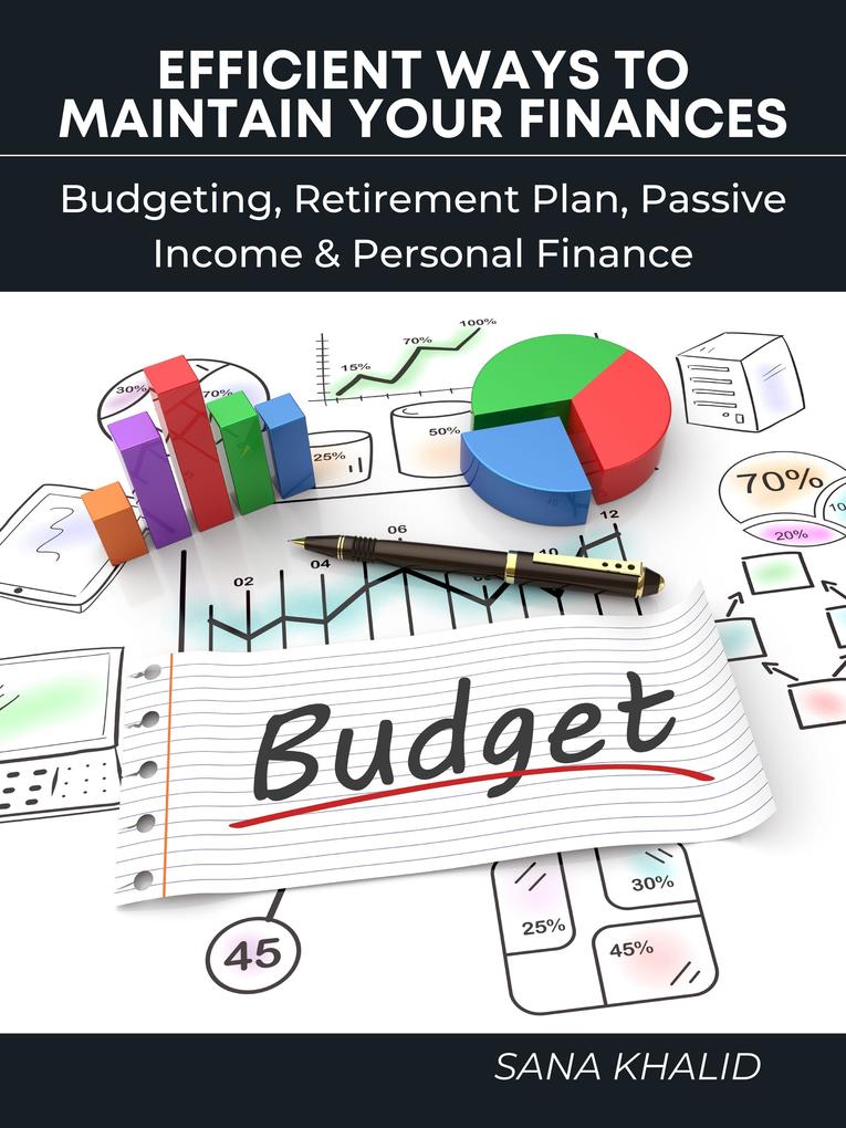 Efficient Ways to Maintain Your Finances: Budgeting Retirement Plan Passive Income & Personal Finance