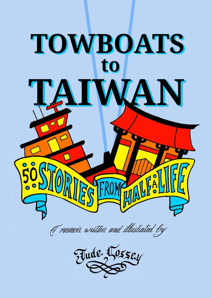Towboats to Taiwan: 50 Stories From Half a Life