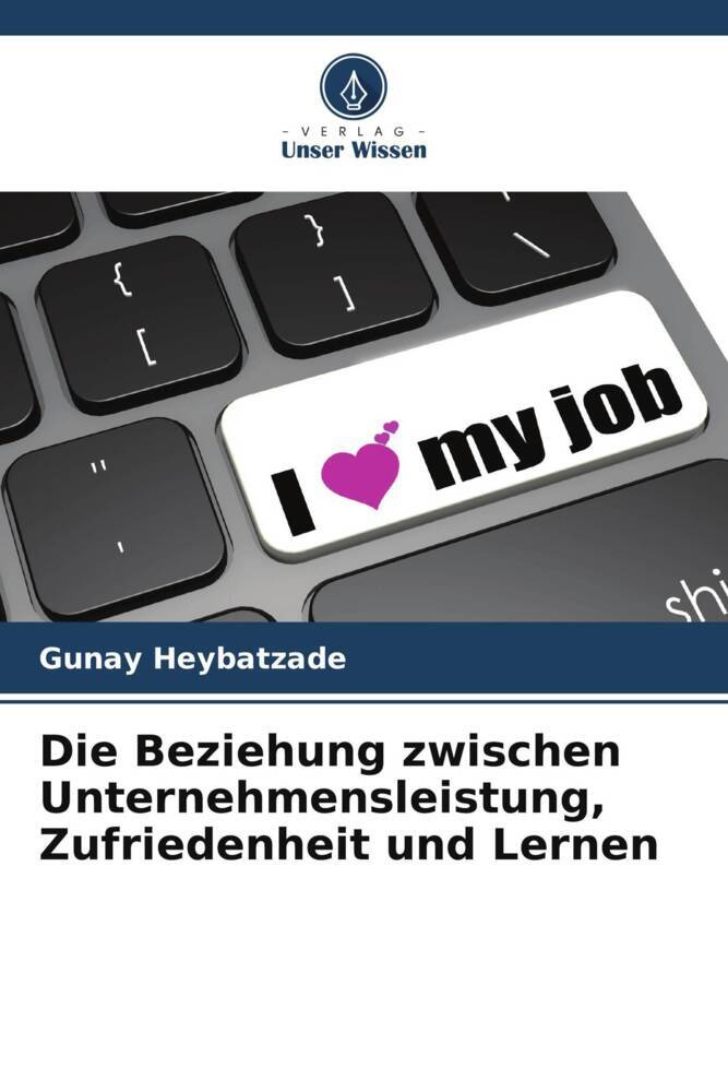 Die Beziehung zwischen Unternehmensleistung Zufriedenheit und Lernen