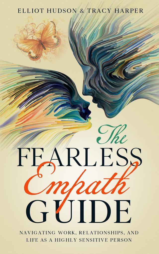 The Fearless Empath Guide: Navigating Work Relationships and Life as a Highly Sensitive Person