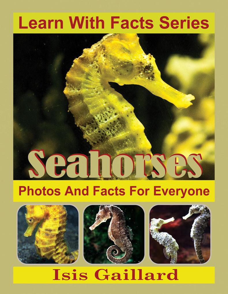 Seahorses Photos and Facts for Everyone (Learn With Facts Series #68)