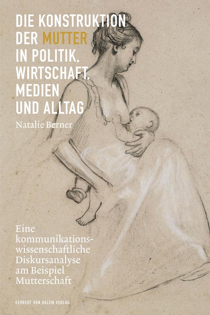 Die Konstruktion der Mutter in Politik Wirtschaft Medien und Alltag