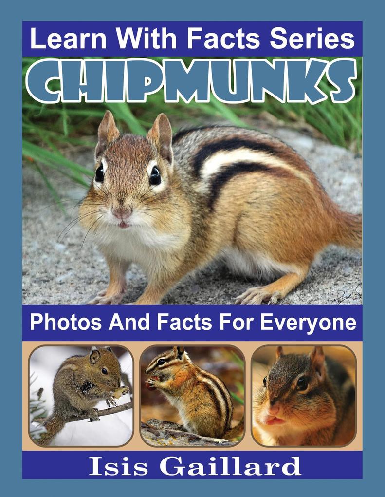 Chipmunks Photos and Facts for Everyone (Learn With Facts Series #79)