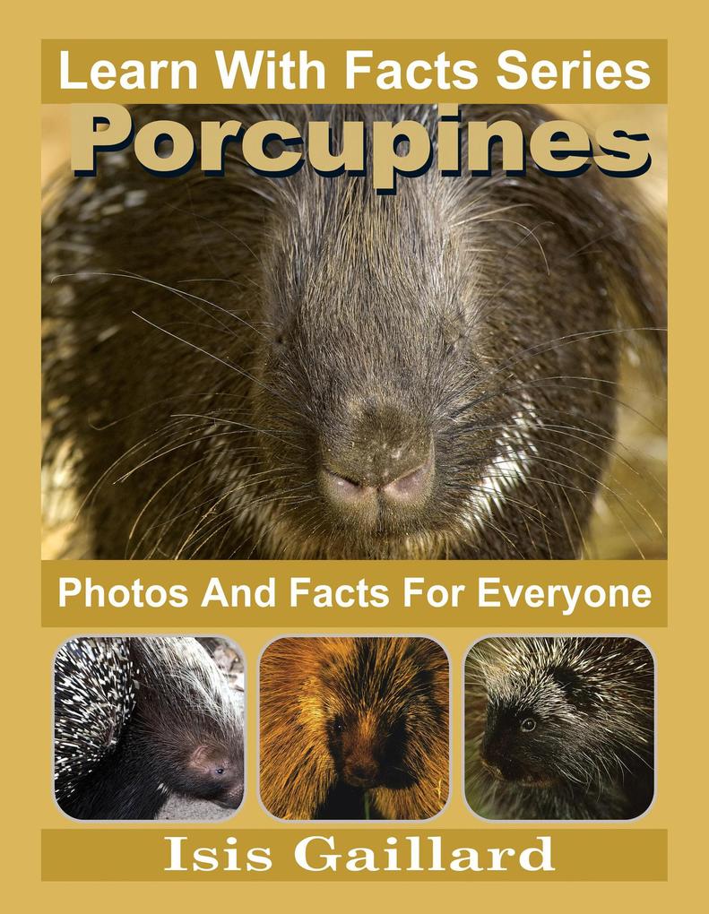 Porcupines Photos and Facts for Everyone (Learn With Facts Series #91)