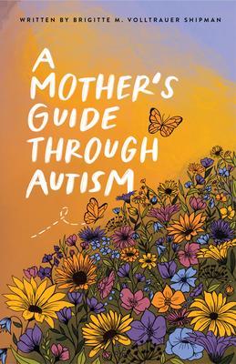 A Mother‘s Guide Through Autism Through The Eyes of The Guided